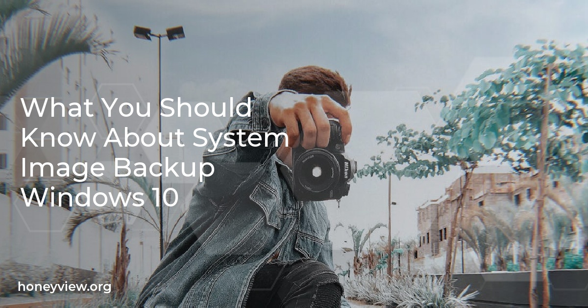 What You Should Know About System Image Backup Windows 10