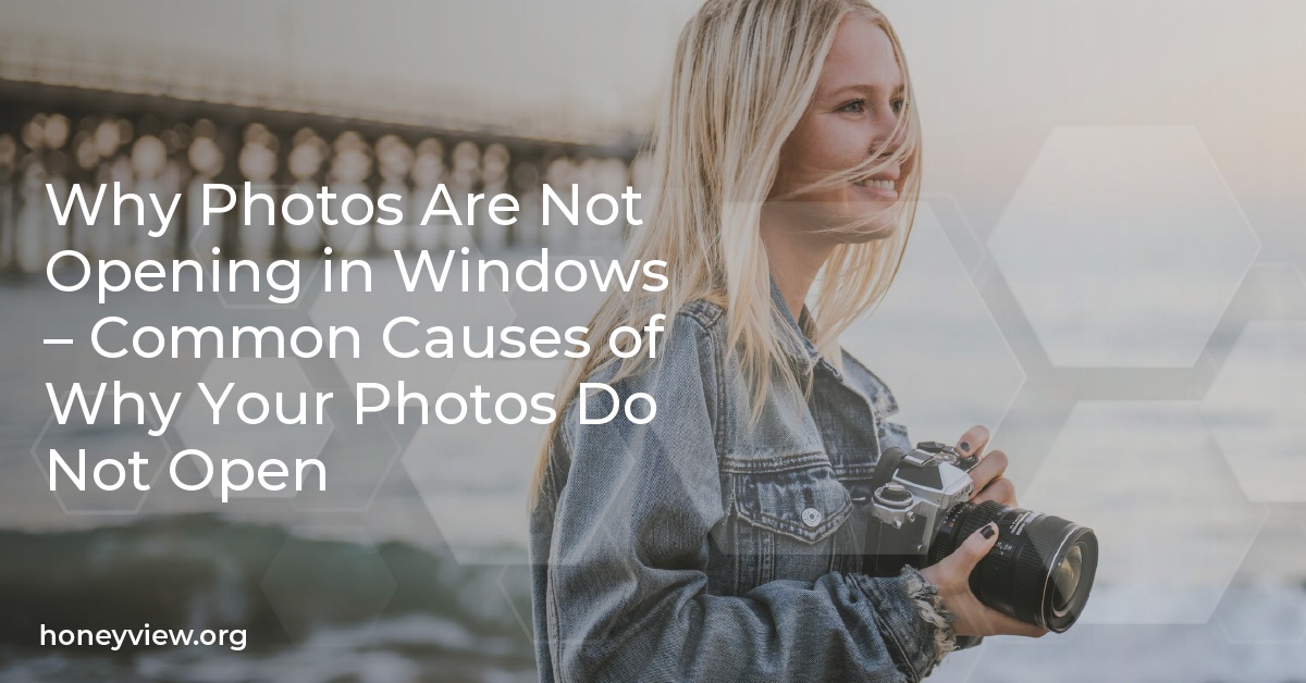 Why Photos Are Not Opening in Windows – Common Causes of Why Your Photos Do Not Open